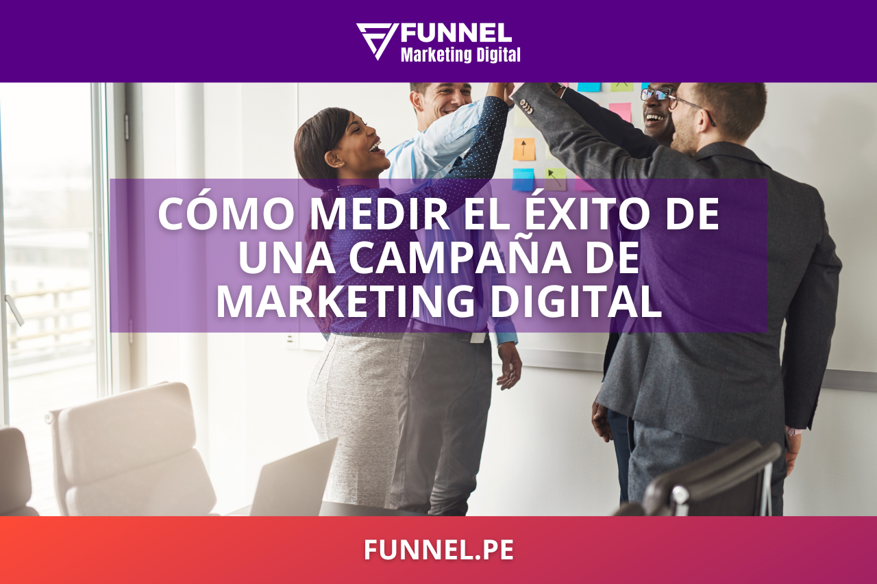 Cómo medir el éxito de una campaña de marketing digital - Agencia Funnel