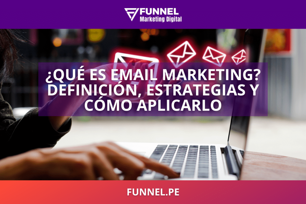 Qué es el Email Marketing Definición, estrategias y cómo aplicarlo en mi empresa - Funnel Agencia