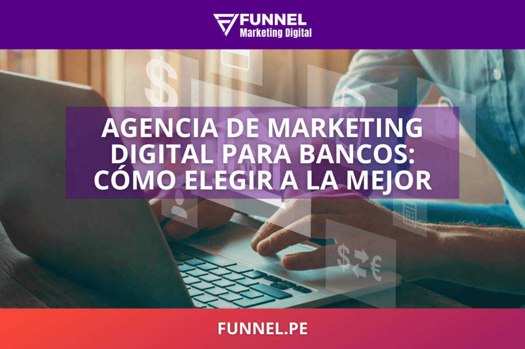 Agencia de Marketing Digital para Bancos cómo elegir a la mejor - Funnel Agencia