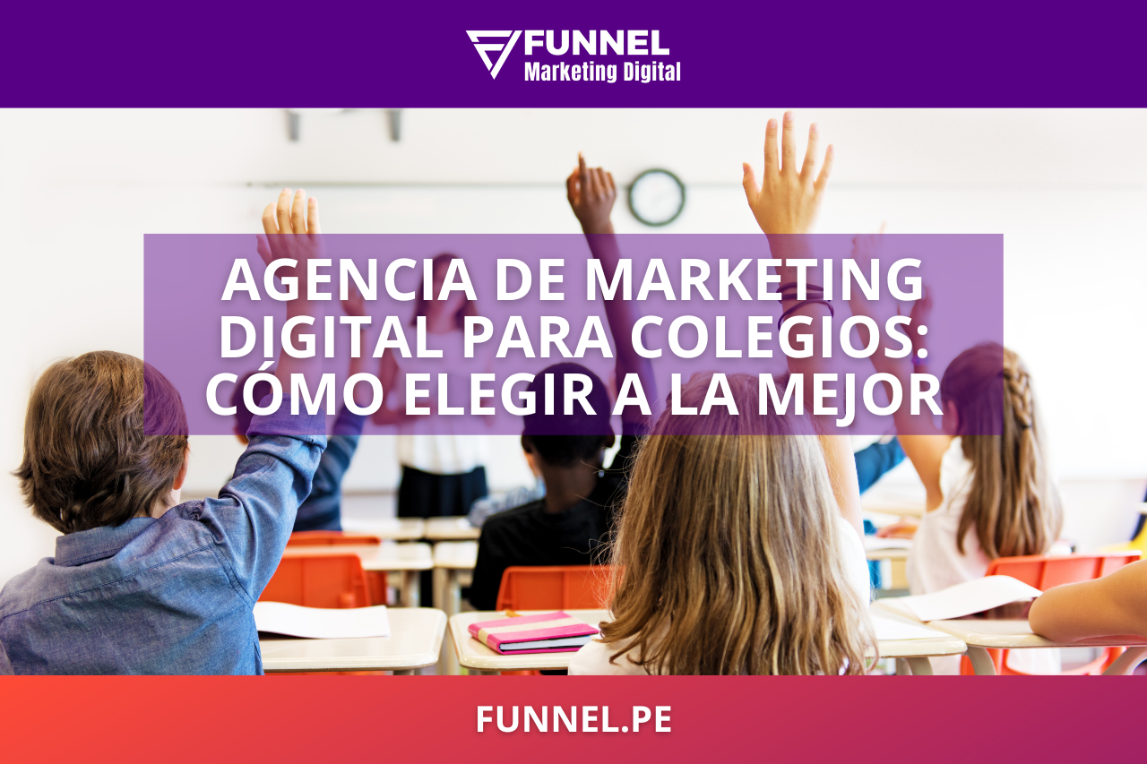 Agencia de Marketing Digital para Colegios cómo elegir a la mejor - Funnel Agencia