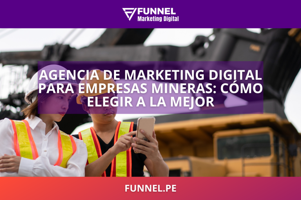 Agencia de Marketing Digital para Empresas Mineras cómo elegir a la mejor - Funnel Agencia