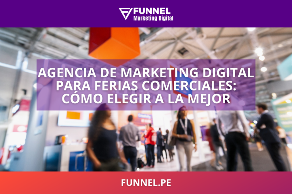 Agencia de Marketing Digital para Ferias Comerciales cómo elegir a la mejor - Funnel Agencia