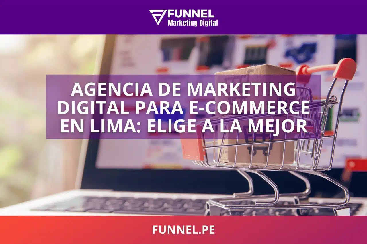 Agencia de Marketing Digital para E-commerce en Lima Cómo Elegir a la Mejor