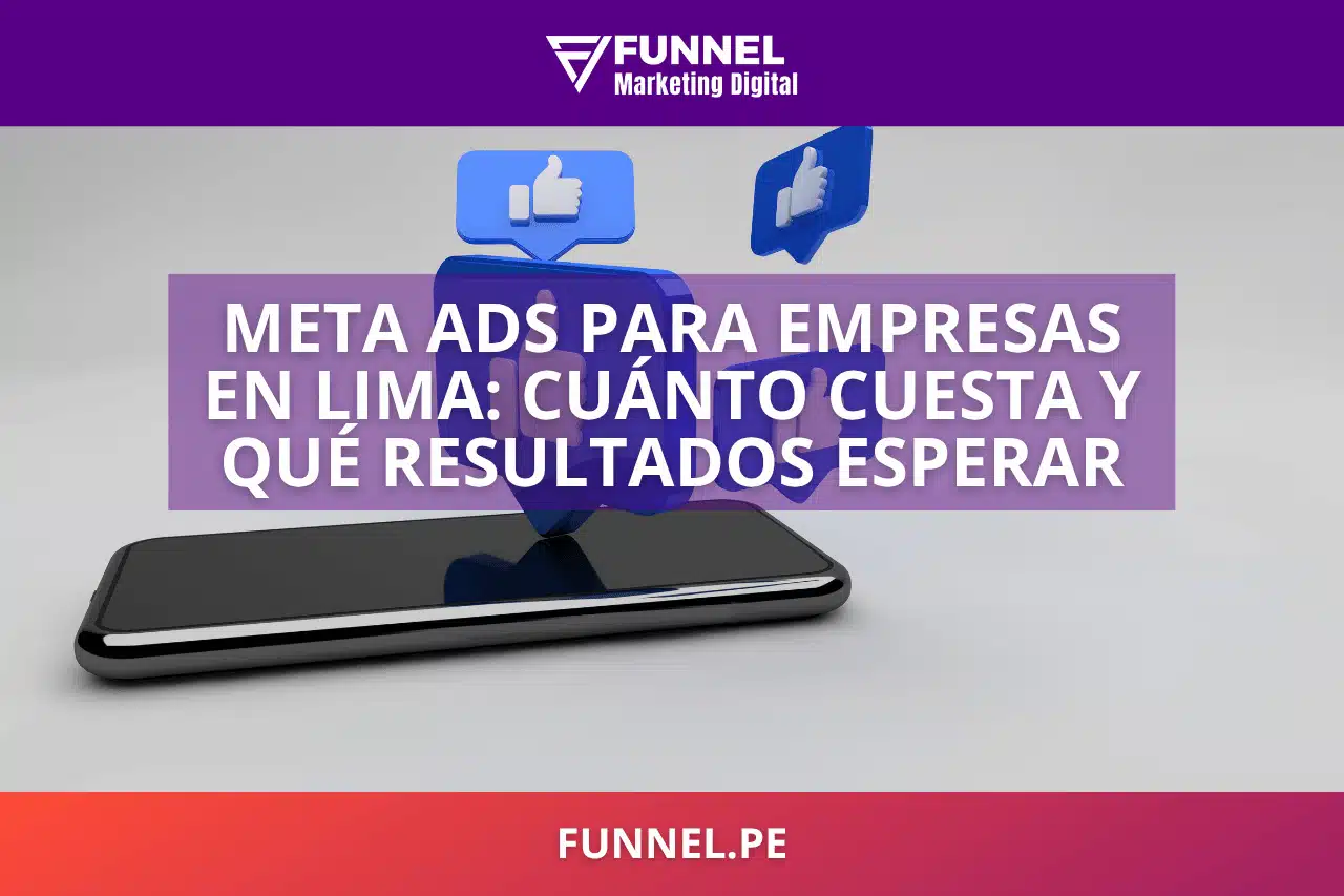 Meta Ads para Empresas en Lima Cuánto Cuesta, Cómo Funciona y Qué Resultados Esperar