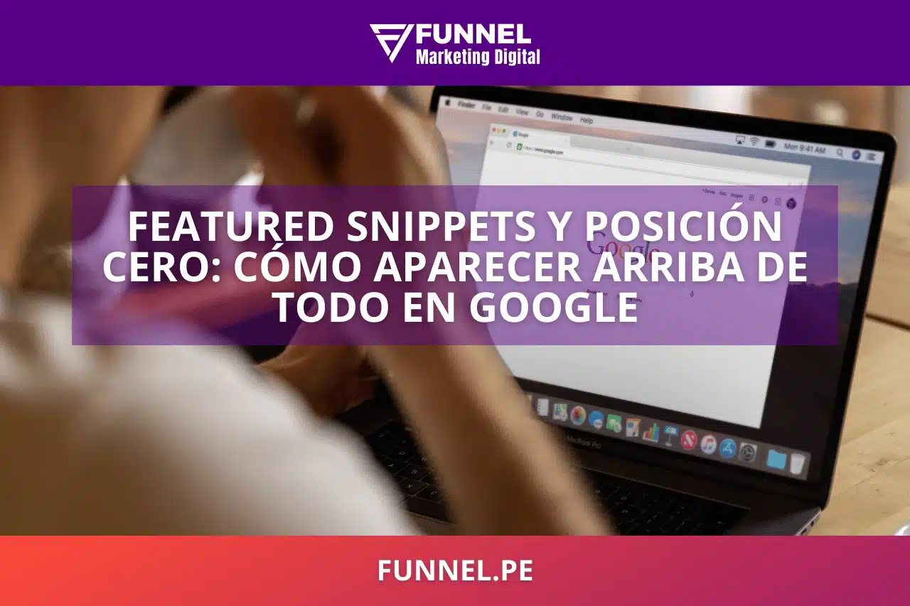 Featured Snippets y Posición Cero: Cómo Aparecer Arriba de Todo en Google