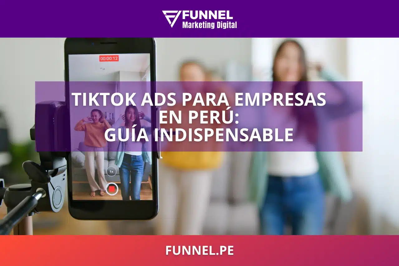 TikTok Ads para Empresas en Perú Guía Indispensable