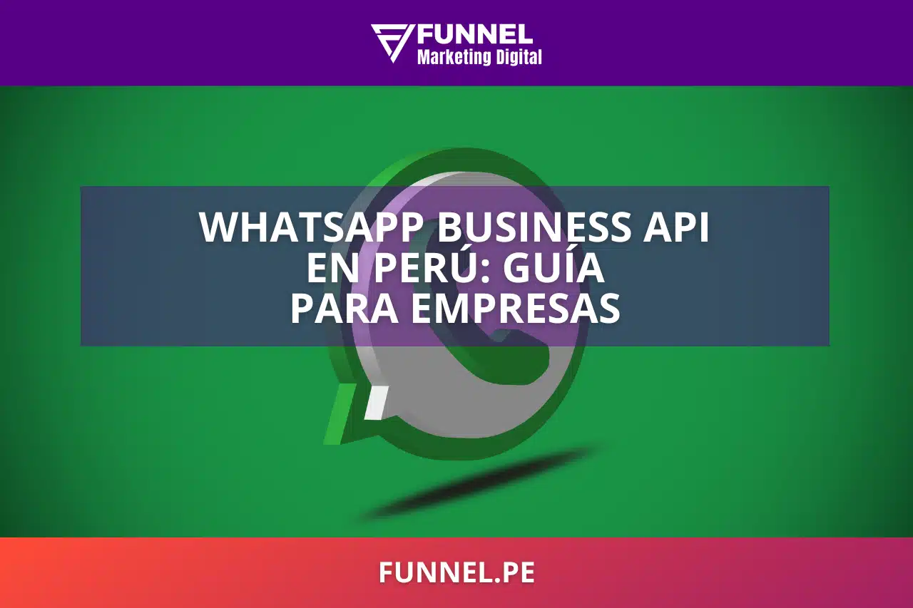 WhatsApp Business API en Perú: Guía para Empresas