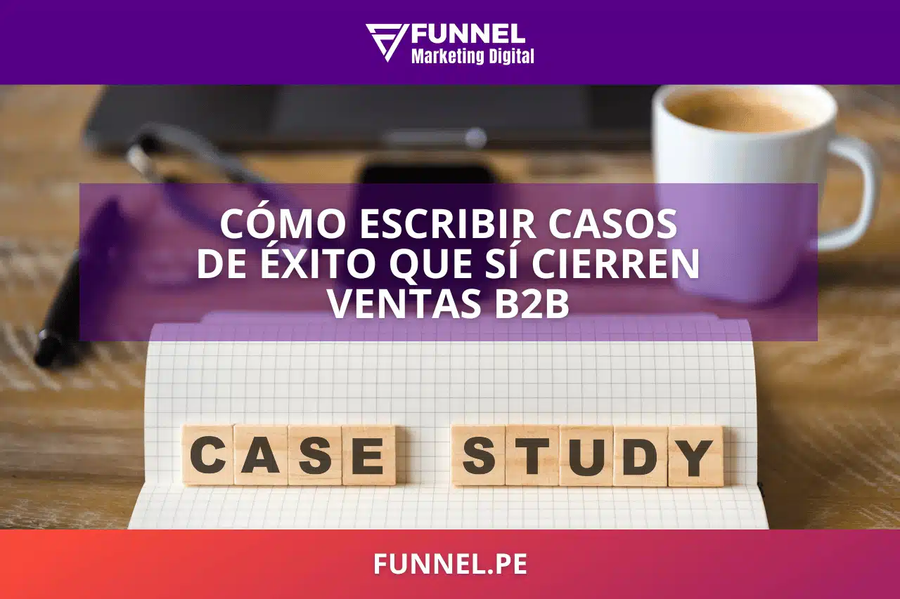 Cómo Escribir Casos de Éxito que sí Cierren Ventas B2B
