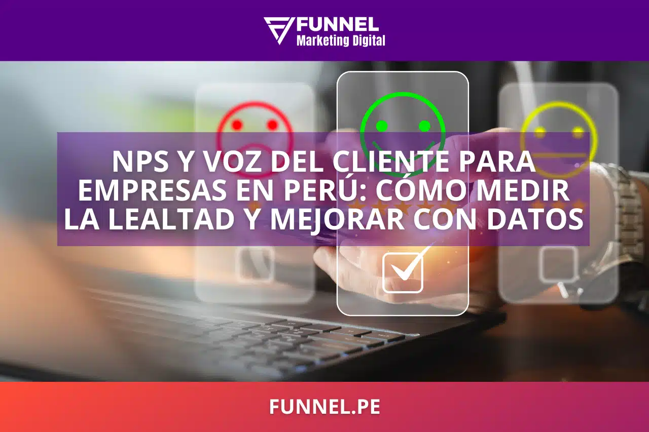 NPS y Voz del Cliente para Empresas en Perú Cómo Medir la Lealtad y Mejorar con Datos