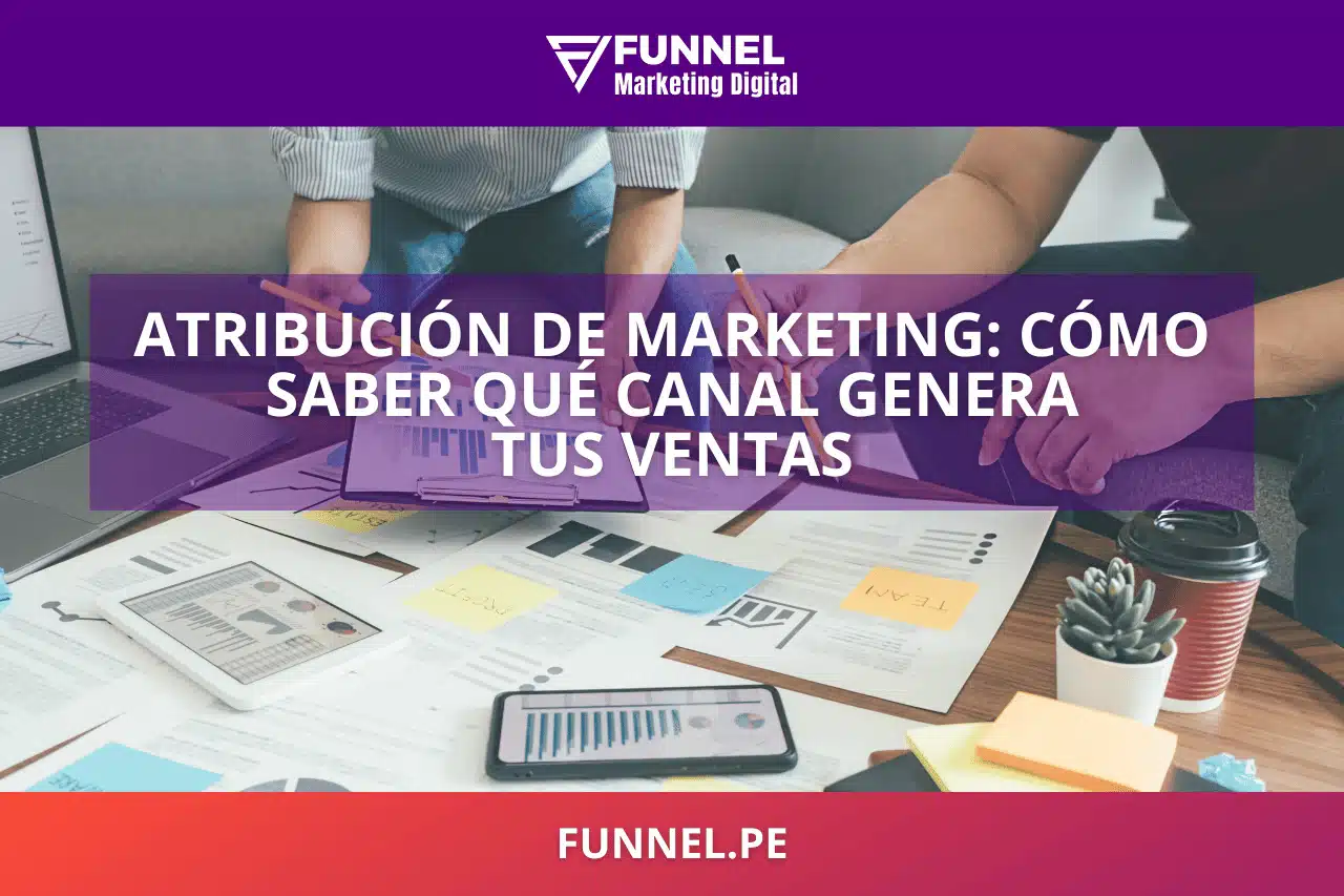 Atribución de marketing: cómo saber qué canal genera tus ventas