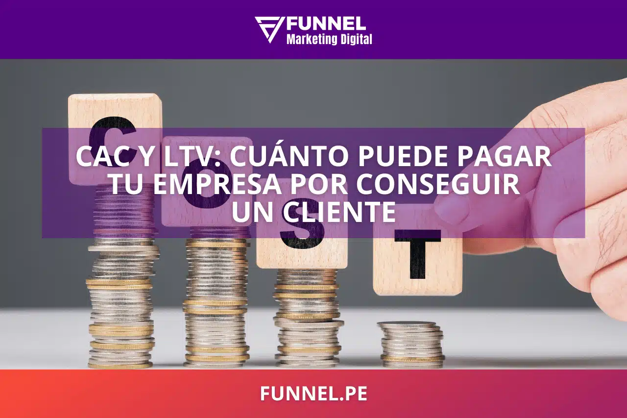 CAC y LTV cuánto puede pagar tu empresa por conseguir un cliente