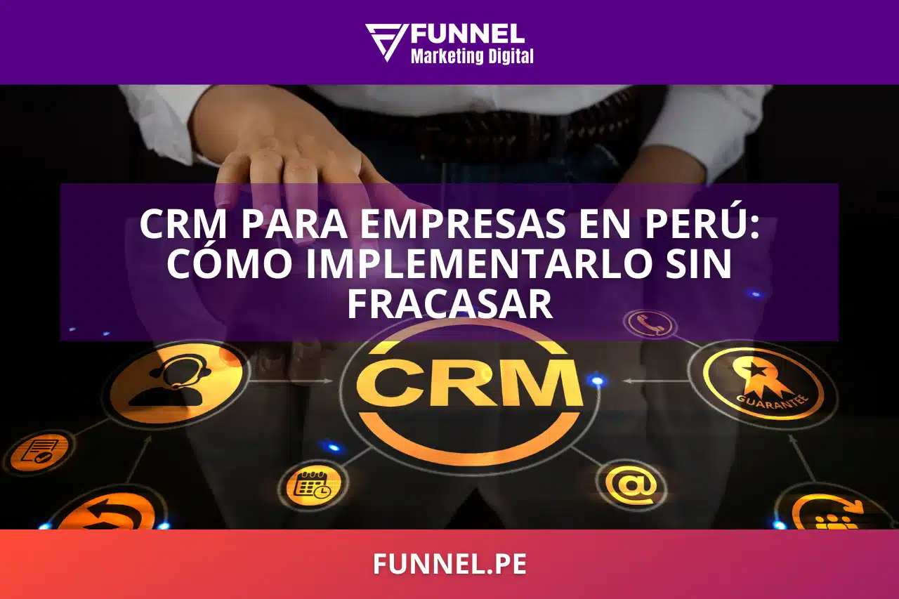 CRM para empresas en Perú: cómo implementarlo sin fracasar