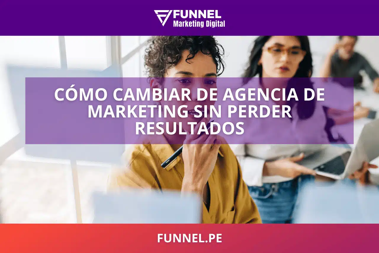 Cómo cambiar de agencia de marketing sin perder resultados