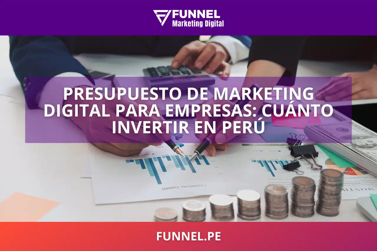 Presupuesto de marketing digital para empresas: cuánto invertir en Perú
